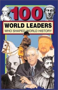 100 World Leaders Who Shaped World History 100 World Leaders Who Shaped World History