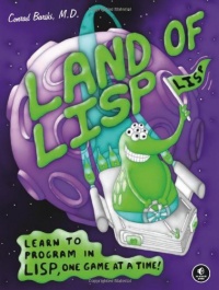 Land of Lisp: Learn to Program in Lisp, One Game at a Time! Land of Lisp: Learn to Program in Lisp, One Game at a Time!