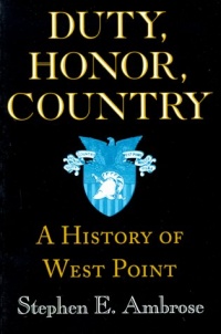 Duty, Honor, Country: A History of West Point Duty, Honor, Country: A History of West Point