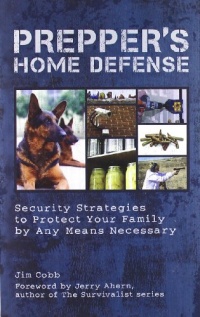 Prepper's Home Defense: Security Strategies to Protect Your Family by Any Means Necessary Prepper's Home Defense: Security Strategies to Protect Your Family by Any Means Necessary