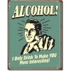 Alcohol Make You More Interesting Distressed Retro Vintage Tin Sign