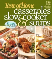 Taste of Home: Casseroles, Slow Cooker, and Soups: Casseroles, Slow Cooker, and Soups: 536 Family Pleasing Recipes
