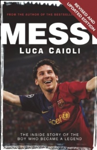Messi: The Inside story of the Boy Who Became a Legend Messi: The Inside story of the Boy Who Became a Legend