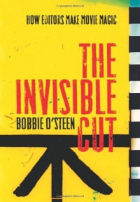 The Invisible Cut: How Editors Make Movie Magic The Invisible Cut: How Editors Make Movie Magic
