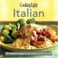 Cooking Light Cook's Essential Recipe Collection -- Italian: 60 essential recipes to eat smart, be fit, live well