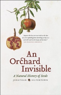 An Orchard Invisible: A Natural History of Seeds An Orchard Invisible: A Natural History of Seeds