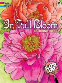 In Full Bloom: A Close-Up Coloring Book (Dover Coloring Books) In Full Bloom: A Close-Up Coloring Book (Dover Coloring Books)