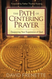 The Path of Centering Prayer: Deepening Your Experience of God The Path of Centering Prayer: Deepening Your Experience of God