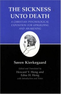 The Sickness Unto Death: A Christian Psychological Exposition For Upbuilding And Awakening (Kierkegaard's Writings, Vol 19) (v. 19) The Sickness Unto Death: A Christian Psychological Exposition For Upbuilding And Awakening (Kierkegaard's Writings, Vol 19) (v. 19)