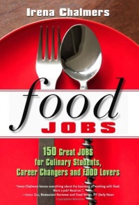 Food Jobs: 150 Great Jobs for Culinary Students, Career Changers and Food Lovers Food Jobs: 150 Great Jobs for Culinary Students, Career Changers and Food Lovers