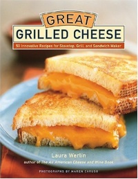 Great Grilled Cheese: 50 Innovative Recipes for Stove Top, Grill, and Sandwich Maker Great Grilled Cheese: 50 Innovative Recipes for Stove Top, Grill, and Sandwich Maker