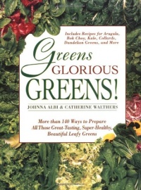 Greens Glorious Greens: More than 140 Ways to Prepare All Those Great-Tasting, Super-Healthy, Beautiful Leafy Greens Greens Glorious Greens: More than 140 Ways to Prepare All Those Great-Tasting, Super-Healthy, Beautiful Leafy Greens