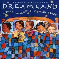 Dreamland: World Lullabies & Soothing Songs Dreamland: World Lullabies & Soothing Songs