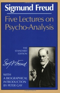 Five Lectures on Psycho-Analysis (The Standard Edition) (Complete Psychological Works of Sigmund Freud) Five Lectures on Psycho-Analysis (The Standard Edition) (Complete Psychological Works of Sigmund Freud)