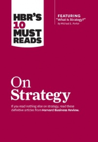 HBR's 10 Must Reads on Strategy (including featured article What Is Strategy? by Michael E. Porter) HBR's 10 Must Reads on Strategy (including featured article What Is Strategy? by Michael E. Porter)