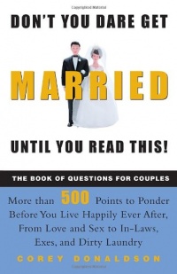 Don't You Dare Get Married Until You Read This! The Book of Questions for Couples Don't You Dare Get Married Until You Read This! The Book of Questions for Couples