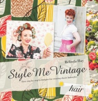 Style Me Vintage: Hair: Easy Step-by-Step Techniques for Creating Classic Hairstyles Style Me Vintage: Hair: Easy Step-by-Step Techniques for Creating Classic Hairstyles