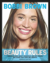 Bobbi Brown Beauty Rules: Fabulous Looks, Beauty Essentials, and Life Lessons Bobbi Brown Beauty Rules: Fabulous Looks, Beauty Essentials, and Life Lessons