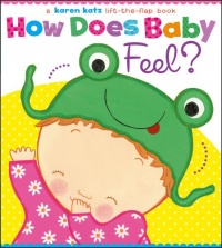 How Does Baby Feel?: A Karen Katz Lift-the-Flap Book How Does Baby Feel?: A Karen Katz Lift-the-Flap Book