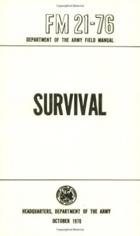 US Army Survival Manual: FM 21-76 US Army Survival Manual: FM 21-76