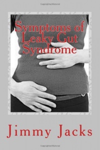 Symptoms of Leaky Gut Syndrome: What Doctors Will Not Tell You About Leaky Gut Syndrome.