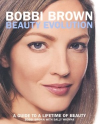 Bobbi Brown Beauty Evolution: A Guide to a Lifetime of Beauty