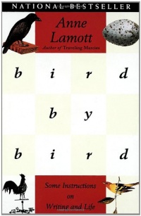 Bird by Bird: Some Instructions on Writing and Life Bird by Bird: Some Instructions on Writing and Life