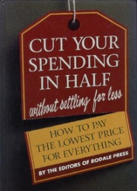 Cut Your Spending in Half Without Settling for Less: How to Pay the Lowest Price for Everything Cut Your Spending in Half Without Settling for Less: How to Pay the Lowest Price for Everything