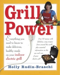 Grill Power: Everything you need to know to make delicious, healthy meals on your Indoor Electric Grill Grill Power: Everything you need to know to make delicious, healthy meals on your Indoor Electric Grill