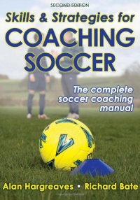 Skills & Strategies for Coaching Soccer - 2nd Edition Skills & Strategies for Coaching Soccer - 2nd Edition