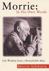 Morrie: In His Own Words: Life Wisdom From a Remarkable Man Morrie: In His Own Words: Life Wisdom From a Remarkable Man