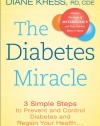 The Diabetes Miracle: 3 Simple Steps to Prevent and Control Diabetes and Regain Your Health . . . Permanently