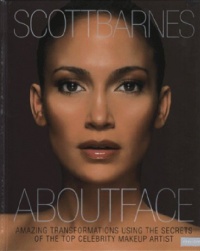 About Face: Amazing Transformations Using the Secrets of the Top Celebrity Makeup Artist About Face: Amazing Transformations Using the Secrets of the Top Celebrity Makeup Artist