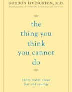 The Thing You Think You Cannot Do: Thirty Truths about Fear and Courage