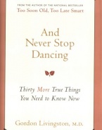 And Never Stop Dancing: Thirty More True Things You Need to Know Now