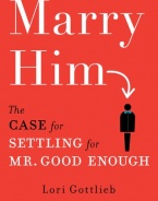 Marry Him: The Case for Settling for Mr. Good Enough