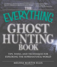 The Everything Ghost Hunting Book: Tips, tools, and techniques for exploring the supernatural world (Everything (New Age)) The Everything Ghost Hunting Book: Tips, tools, and techniques for exploring the supernatural world (Everything (New Age))
