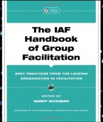 The IAF Handbook of Group Facilitation: Best Practices from the Leading Organization in Facilitation