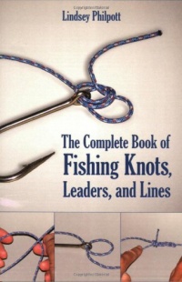 Complete Book of Fishing Knots, Lines, and Leaders Complete Book of Fishing Knots, Lines, and Leaders