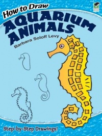 How to Draw Aquarium Animals (Dover How to Draw) How to Draw Aquarium Animals (Dover How to Draw)