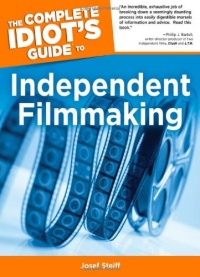 The Complete Idiot's Guide to Independent Filmmaking The Complete Idiot's Guide to Independent Filmmaking