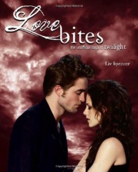 Love Bites: The Unofficial Saga of Twilight Love Bites: The Unofficial Saga of Twilight