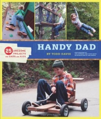 Handy Dad: 25 Awesome Projects for Dads and Kids Handy Dad: 25 Awesome Projects for Dads and Kids