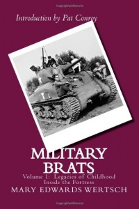 Military Brats: Legacies of Childhood Inside the Fortress Military Brats: Legacies of Childhood Inside the Fortress