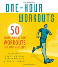 One-Hour Workouts: 50 Swim, Bike, and Run Workouts for Busy Athletes One-Hour Workouts: 50 Swim, Bike, and Run Workouts for Busy Athletes