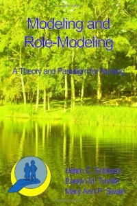 Modeling and Role-Modeling: A Theory and Paradigm for Nurses Modeling and Role-Modeling: A Theory and Paradigm for Nurses