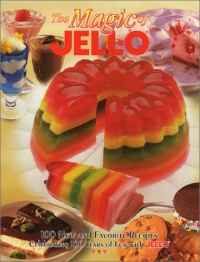 The Magic of JELL-O: 100 New and Favorite Recipes Celebrating 100 Years of Fun with JELL-O The Magic of JELL-O: 100 New and Favorite Recipes Celebrating 100 Years of Fun with JELL-O