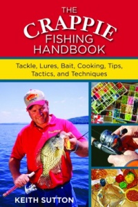 The Crappie Fishing Handbook: Tackles, Lures, Bait, Cooking, Tips, Tactics, and Techniques The Crappie Fishing Handbook: Tackles, Lures, Bait, Cooking, Tips, Tactics, and Techniques