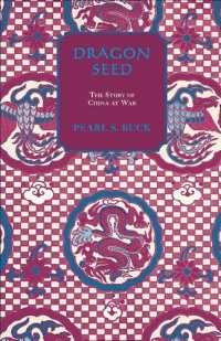 Dragon Seed (Oriental Novels of Pearl S. Buck) Dragon Seed (Oriental Novels of Pearl S. Buck)