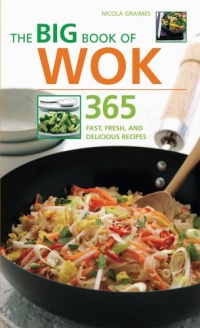 The Big Book of Wok: 365 Fast, Fresh and Delicious Recipes The Big Book of Wok: 365 Fast, Fresh and Delicious Recipes
